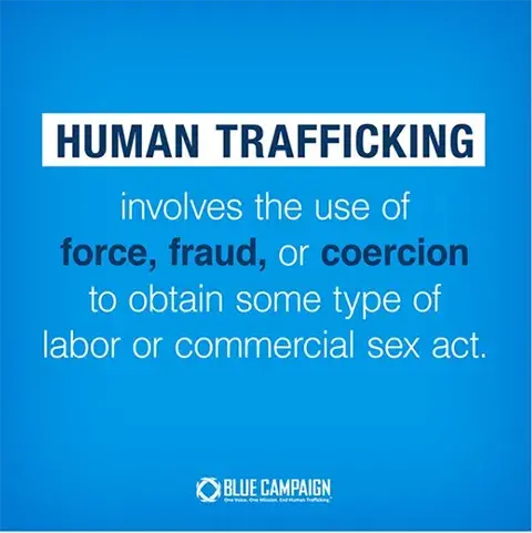 Human trafficking involves the use of force, fraud, or coercion to obtain some kind of labor or commercial sex act