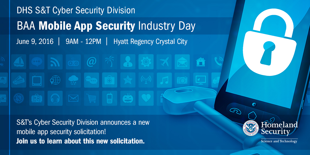 Regiser Now! Cyber Security Division Mobile App Security Industry Day, June 9, 2016 in Arlington, VA.  