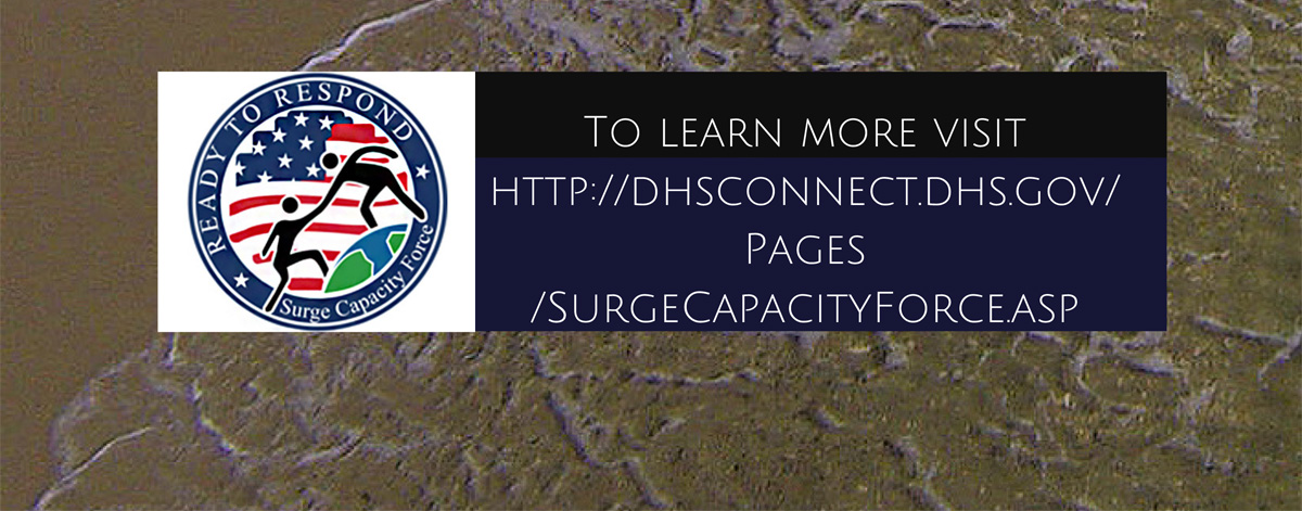 To learn more visit http://dhsconnect.dhs.gov/pages/surgecapacityforce.asp