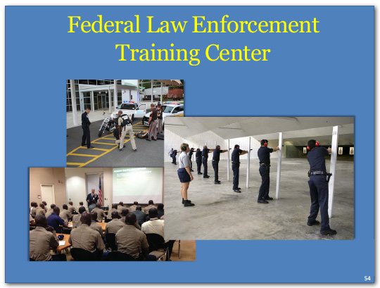 Last year our Federal Law Enforcement Training Center trained over 59,000 officers and agents from federal, state, local, 
tribal and international law enforcement.