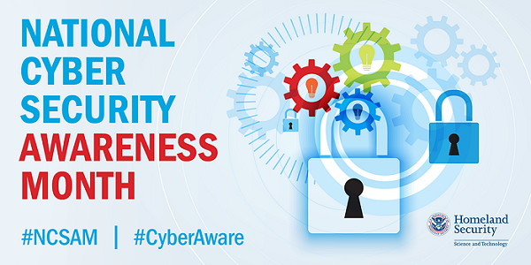 National Cyber Security Awareness Month. #NCSAM. #CyberAware. Homeland Security. Science and Technology.