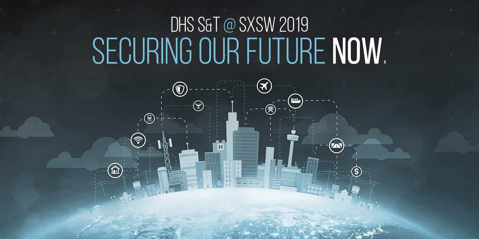 DHS S&T at South by Southwest 2019. Securing our future now.