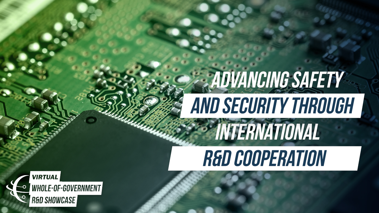 Advancing Safety and Security Through International R&D Cooperation