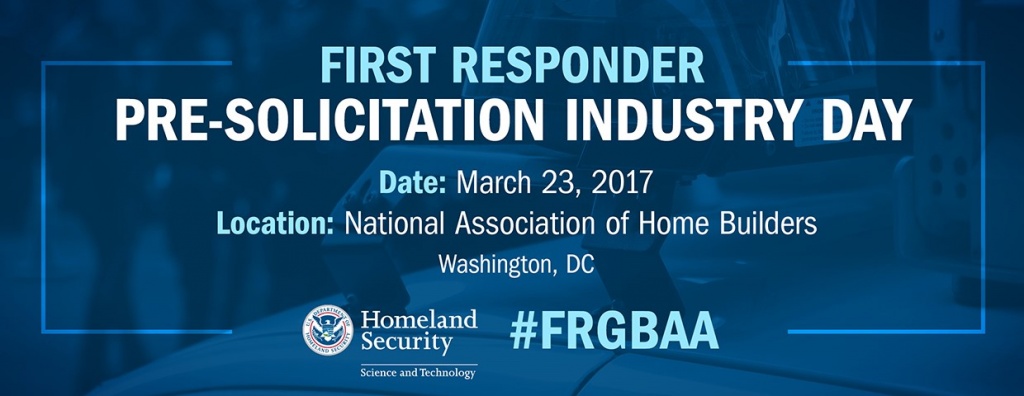First Responder Pre-Solicitation Industry Day. Date: March 23, 2017. Location: National Association of Home Builders, Washington DC. #FRGBAA