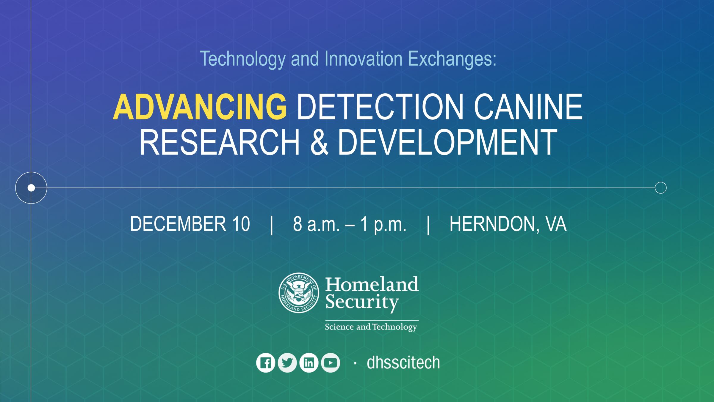 TIES: Technology and Innovation Exchanges Advancing Detection Canine Research and Development December 10, 2019 8:00am - 1:00pm Herndon, VA