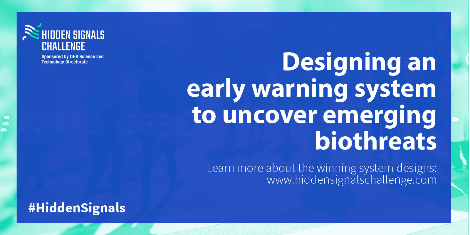 Hidden Signals Challenge. Designing an early warning system to uncover emerging biothreats. Learn more about the winning system designs: www.hiddensignalschallenge.com; #HiddenSignals.