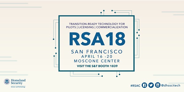 Transition-Ready Technology for Pilots, Licensing, Commercialization. RSA18 San Francisco April 16-20, Moscone Center. Visit the S&T Booth 1839