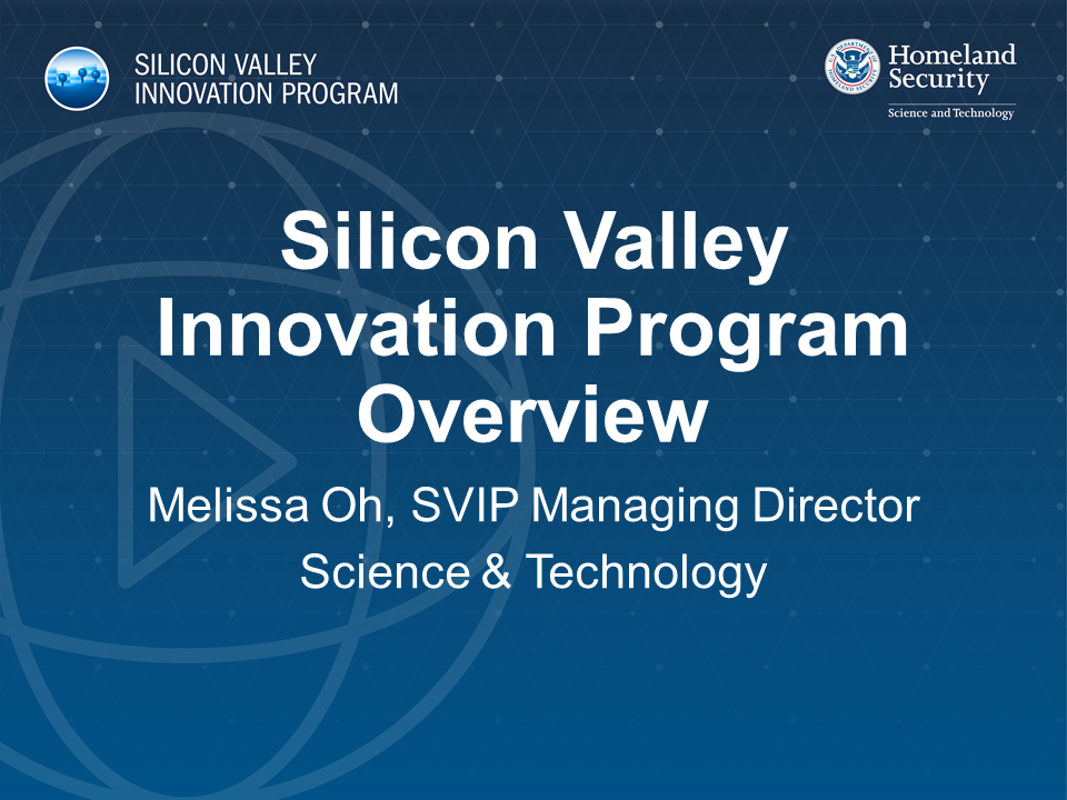 Silicon Valley Innovation Program Overview Melissa Oh, SVIP Managing Director Science & Technology