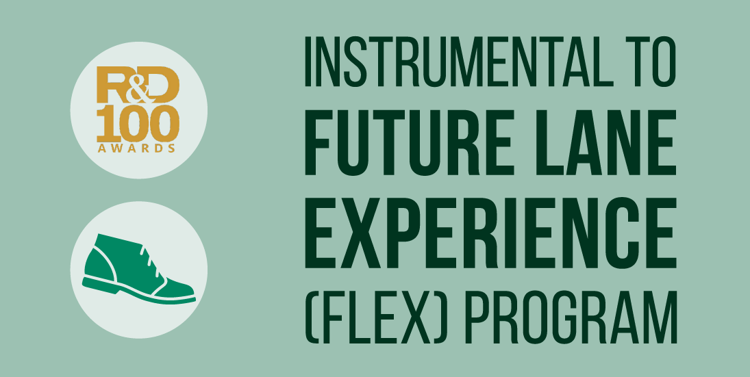 R&D 100 Awards. Instrumental to Future Lane Experience (FLEX) program.