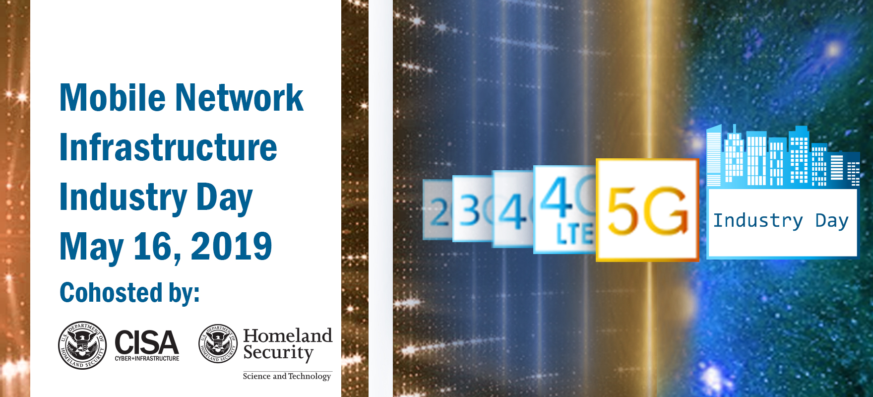 Mobile Network Infrastructure Industry Day. May 16, 2019. Cohosted by: CISA and S&T. CISA and S&T logos. 5G Industry Day.