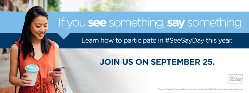 If you see something, say something. Learn how to participate in #SeeSayDay this year. Join us on September 25.