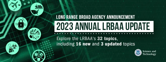 Long Range Broad Agency Announcement: 2023 Annual LRBAA Update; Explore the LRBAA's 32 topics, including 16 new and 3 updated; S&T seal