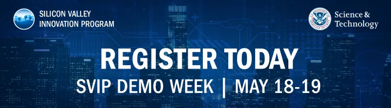 Register Today - SVIP Demo Week - May 18-19 - Silicon Valley Innovation Program icon and Science & Technology Directorate seal