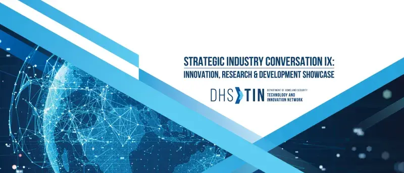 DHS Strategic Industry Conversation (SIC) IX: Innovation, Research and Development (IRD) Showcase