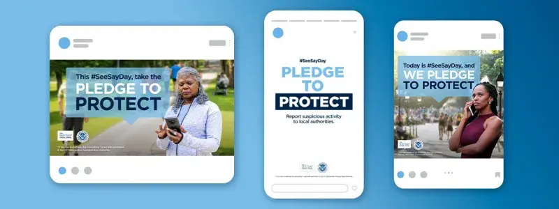 Three different See Say Day graphics. This #SeeSayDay, take the Pledge to Protect. #SeeSayDay Pledge to Protect - Report suspicious activity to local authorities. Today is #SeeSayDay, and We Pledge to Protect.
