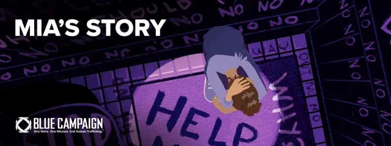With the title "Mia's Story" in the top left corner and Blue Campaign logo in the bottom right, Mia is crouched in a dark room holding their head, with internal dialogue on the walls. The text on the walls says things like "help me", "stop", and "no".
