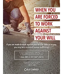 When you are forced to work against your will. If you are made to work against your will for little or no pay, you may be a victim of human trafficking