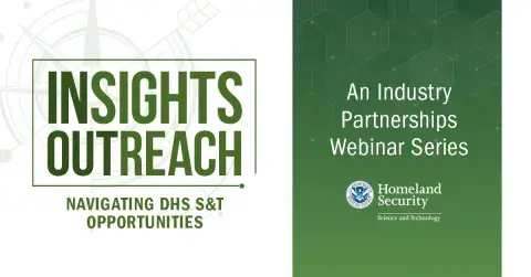 Insights Outreach | Navigating DHS S&T Opportunities | An Industry Partnerships Webinar Series | DHS S&T seal