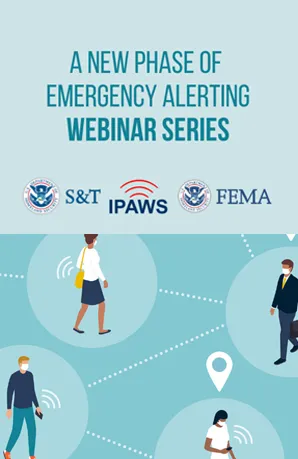 A New Phase of Emergency Alerting Webinar Series. Seal for DHS Science and Technology Directorate, IPAWS and FEMA