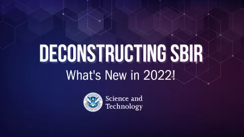 Deconstructing SBIR | What's New in 2022! | DHS Science & Technology seal