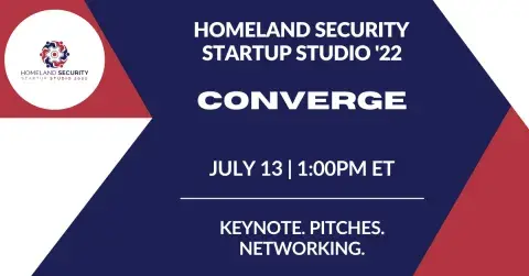 Homeland Security Startup Studio '22 Converge; July 13 at 1 p.m. ET; Keynote, pitches and networking