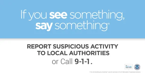 If you see something, say something. Report suspicious activity to local authorities or call 911.
