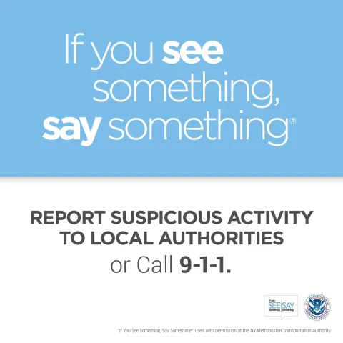 If you see something, say something. Report suspicious activity to local authorities or call 911.
