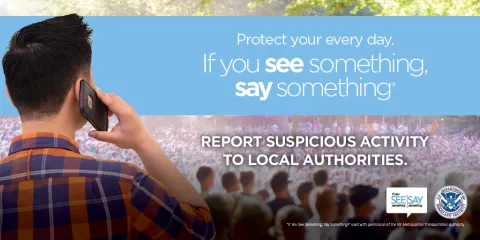 Protect your every day. If you see something, say something. Report suspicious activity to local authorities.