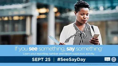 If you see something, say something. Learn your reporting number and report suspicious activity. #SeeSayDay September 25