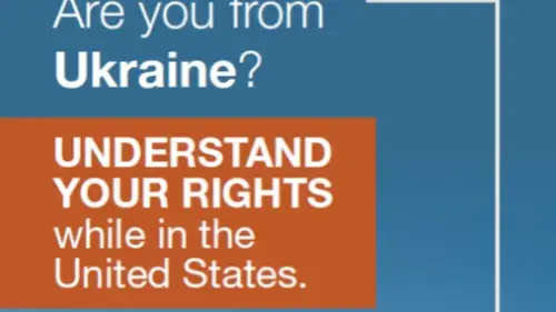 Are you from Ukraine?  Understand your rights while in the United States