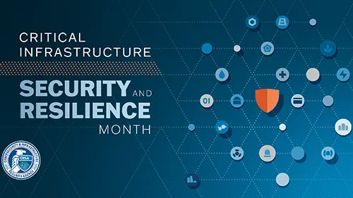 Critical Infrastructure Security and Resilience Month text with CISA Logo