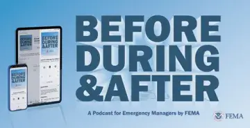 Before, During and After FEMA podcast banner: a podcast for emergency managers by FEMA