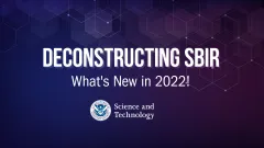 Deconstructing SBIR | What's New in 2022! | DHS Science & Technology seal