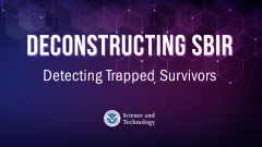 Deconstructing SBIR: Detecting Trapped Survivors | DHS Science and Technology seal