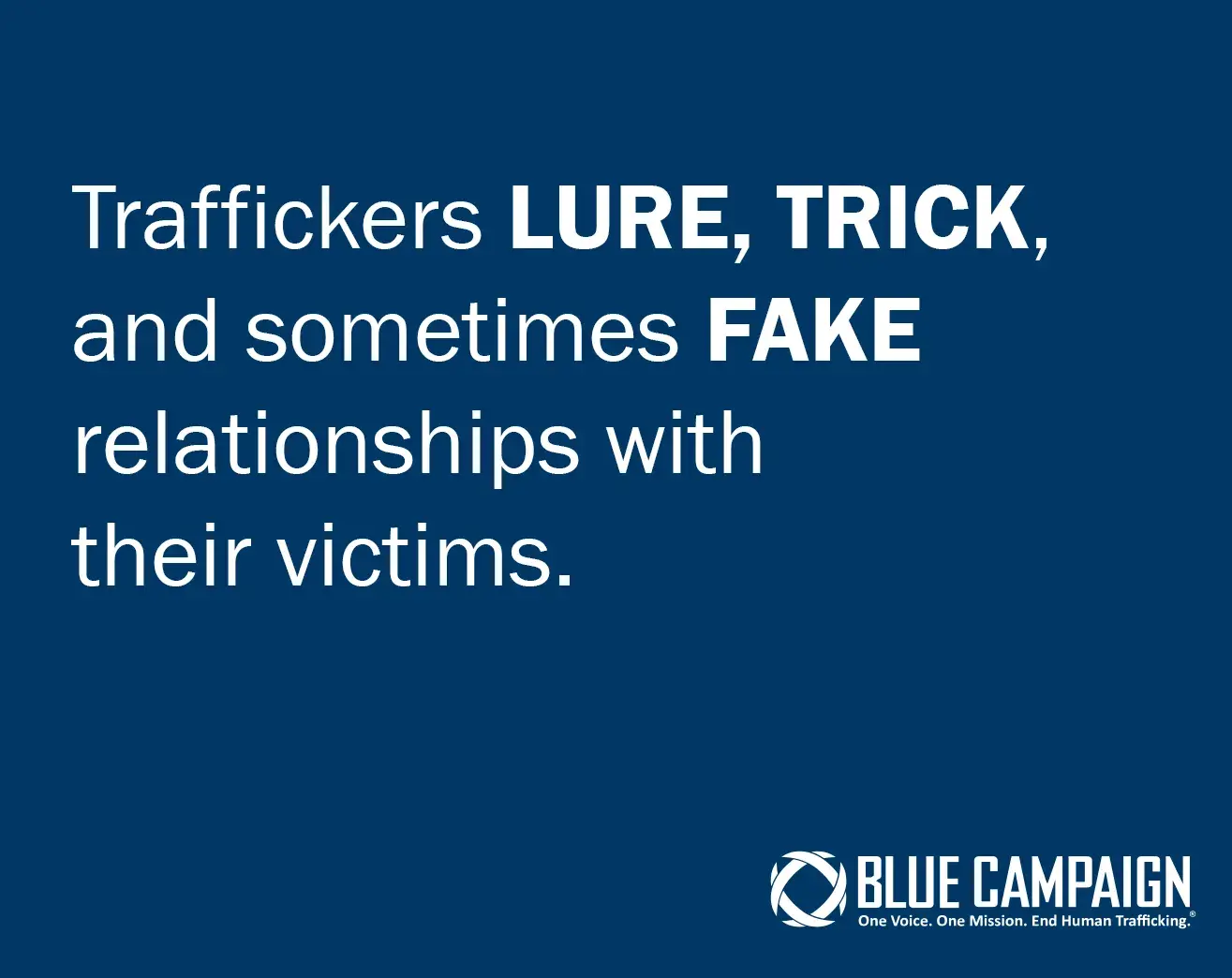 Traffickers lure, trick, and sometimes fake relationships with their victims.