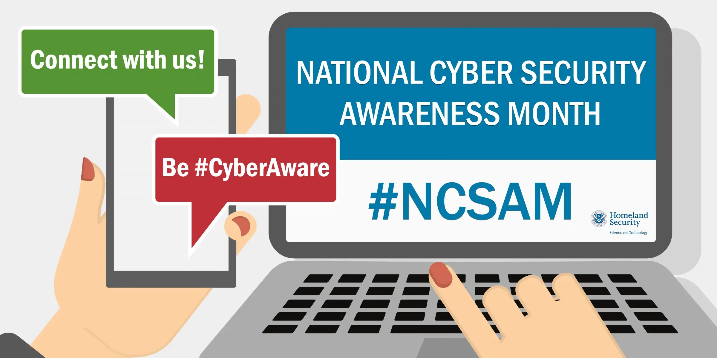 Connect with us! Be #CyberAware. National Cyber Security Awareness Month #NCSAM DHS S&T Logo