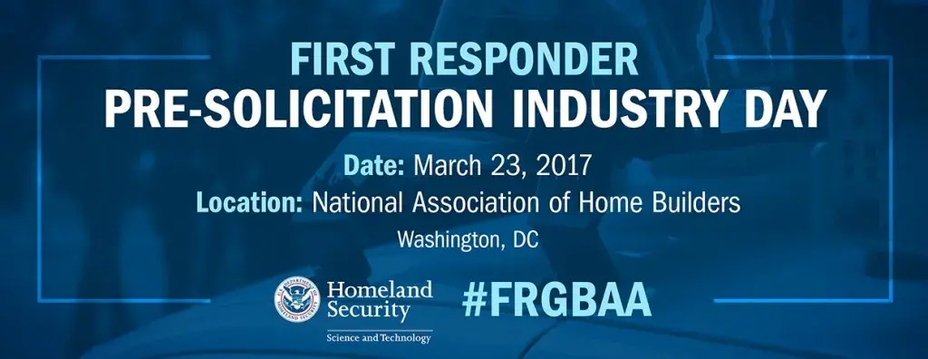 First Responder Pre-Solicitation Industry Day. Date: March 23, 2017. Location: National Association of Home Builders, Washington DC. #FRGBAA