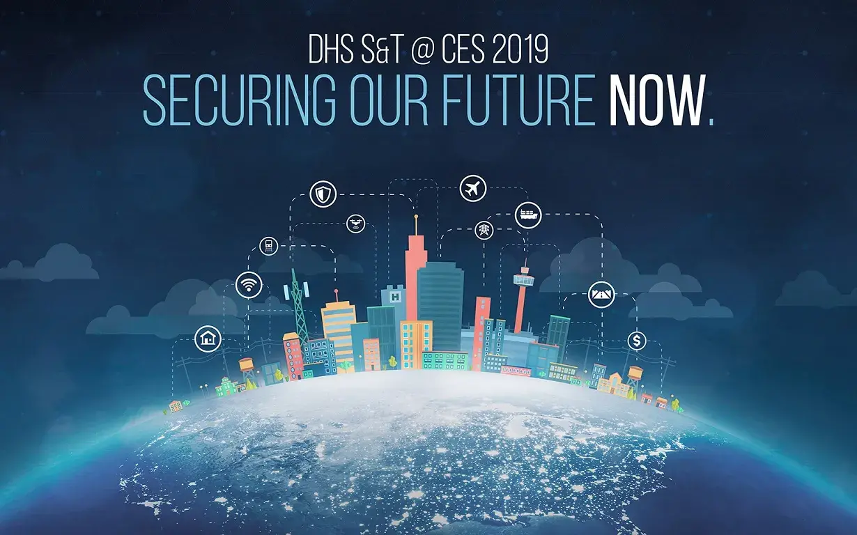 DHS S&T @ CES 2019. Securing Our Future Now.